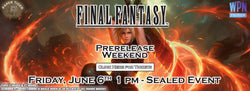 Final Fantasy Prerelease 6/6 1PM SOLD OUT