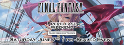 Final Fantasy Prerelease 6/7 1PM SOLD OUT